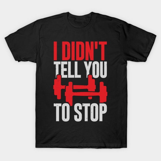 I Didn't Tell You To Stop Personal Trainer Gift T-Shirt by Dolde08